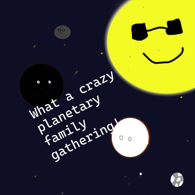 WHAT A CRAZY PLANETARY FAMILY GATHERING!