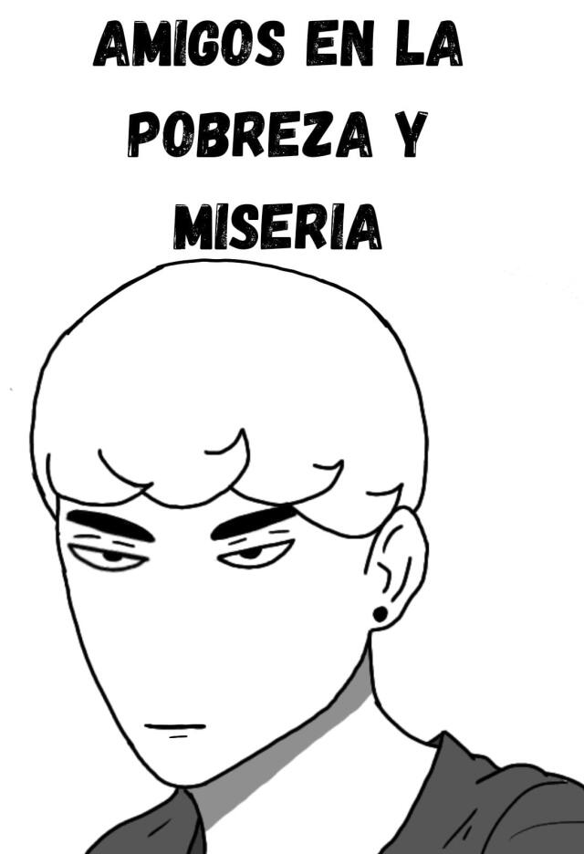 Amigos en la pobreza y  miseria