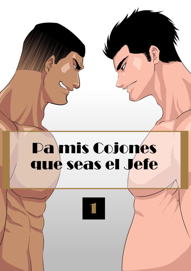 Pa' mis cojones que seas el jefe