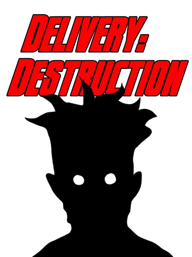 Delivery: Destruction