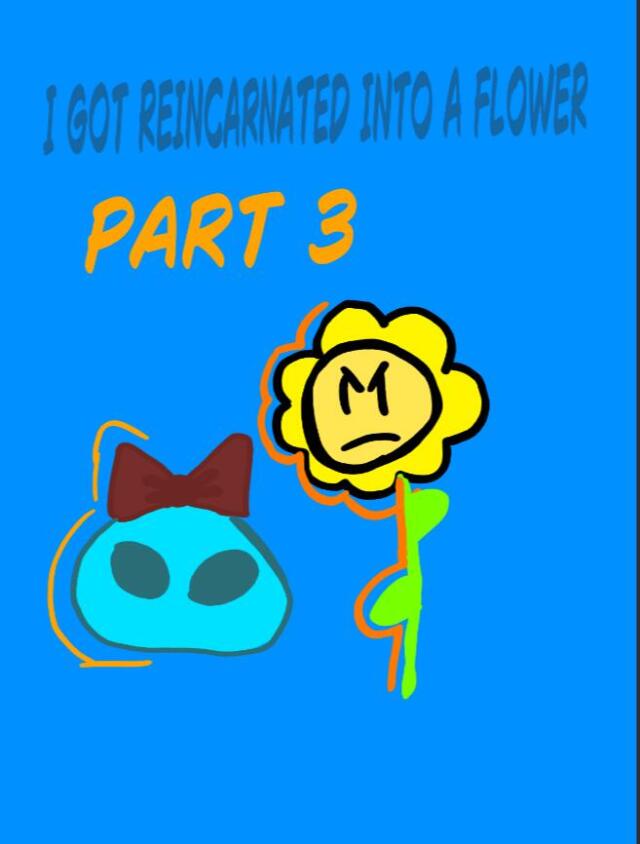 I got reincarnated into a flower part 3