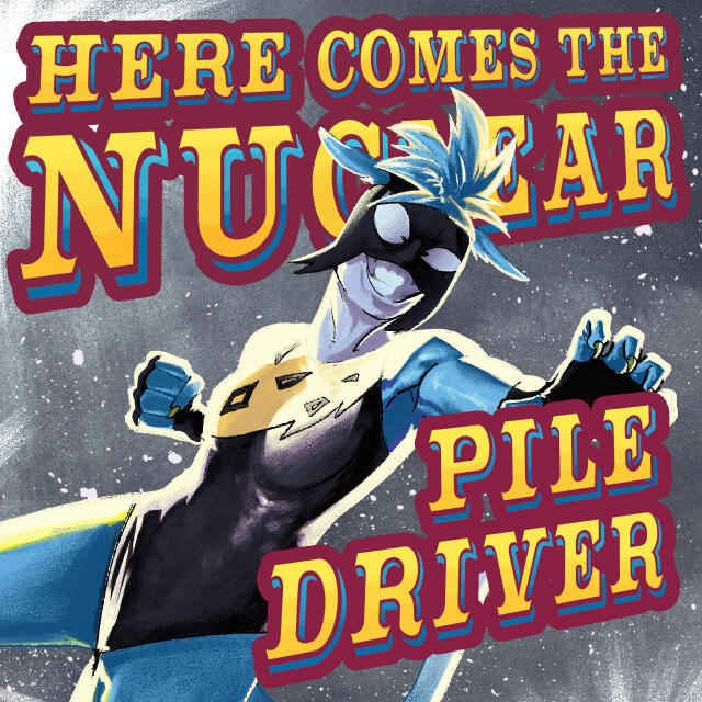 Here Comes the Nuclear Piledriver!!!