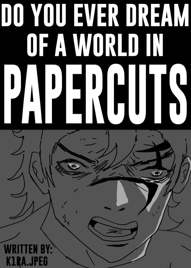 do you ever dream of a world in papercuts