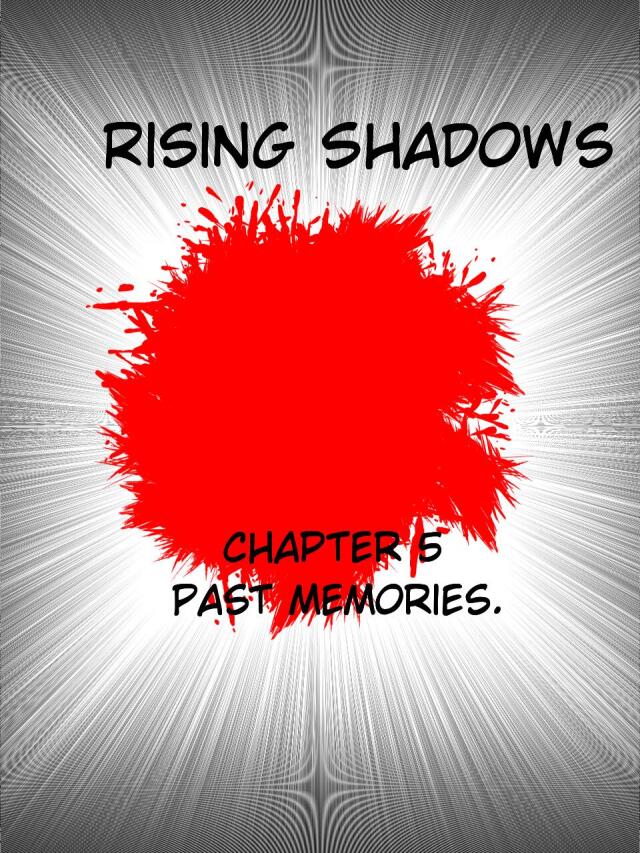 Rising Shadows chapter 5: Past memories.