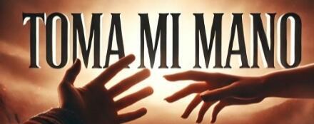 TOMA MI MANO 