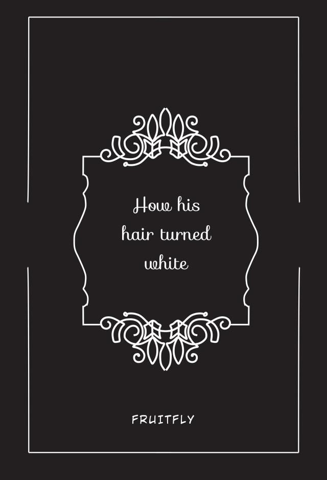 How his hair turned white.