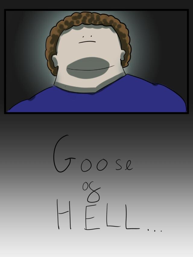 Goose of HELL... (read from left to right)