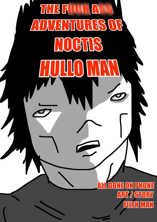 The F*** A** Adventures of Noctis Hullo Man