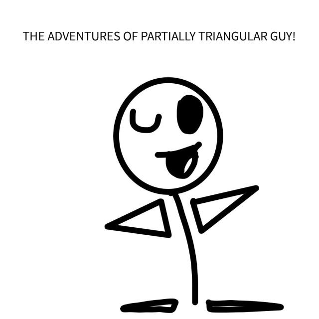 THE ADVENTURES OF PARTIALLY TRIANGULER GUY