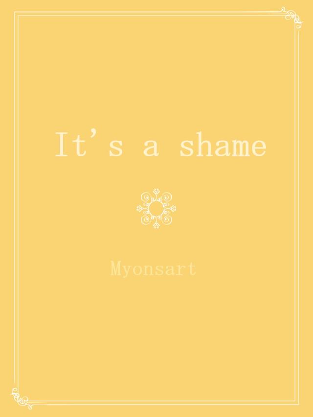 It's a shame