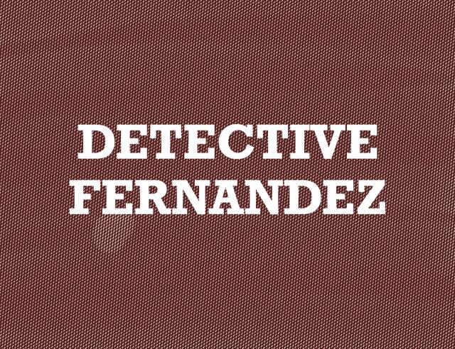 DETECTIVE FERNANDEZ