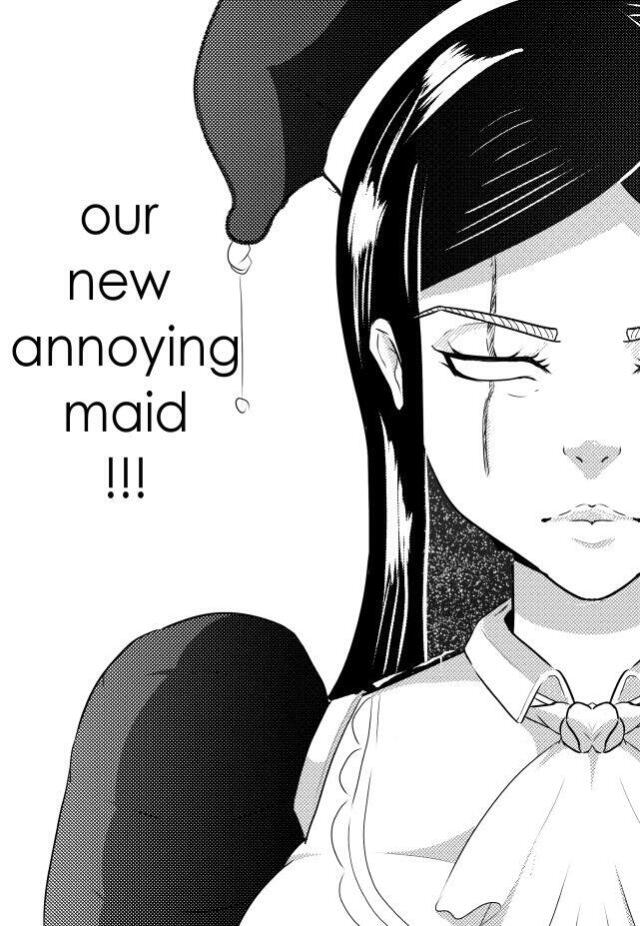 our new annoying maid !!!