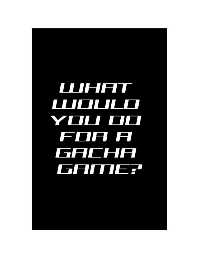What Would You Do For A Gacha Game