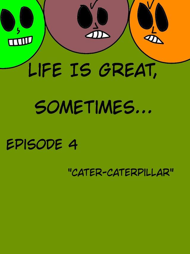 Life Is Great Sometimes... Episode 4