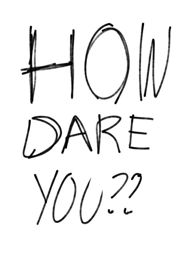 How Dare You?