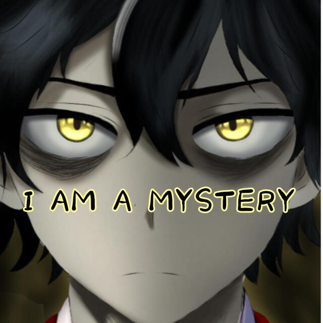 I AM A MYSTERY