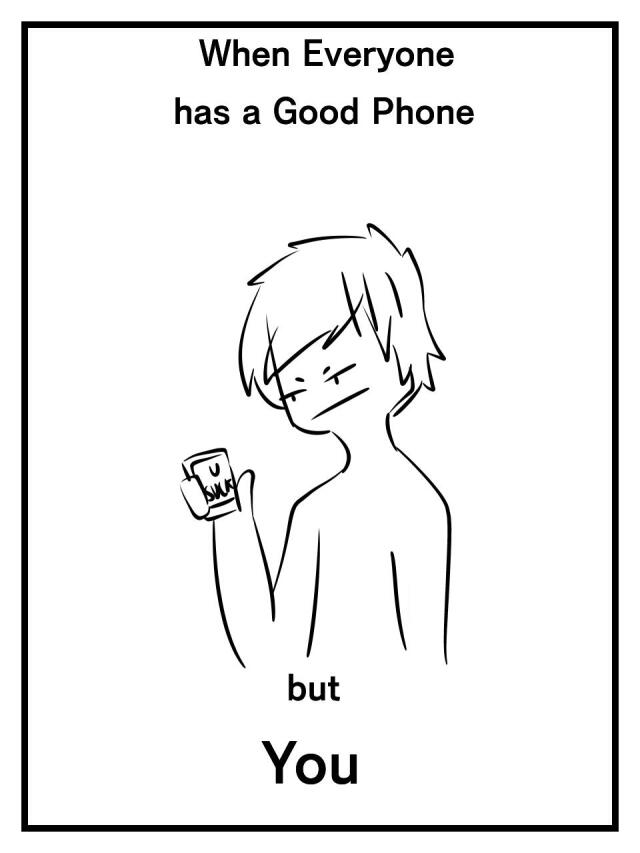 When Everyone has a Good Phone but You