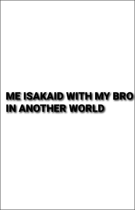 Me isakaid with my bro in another world
