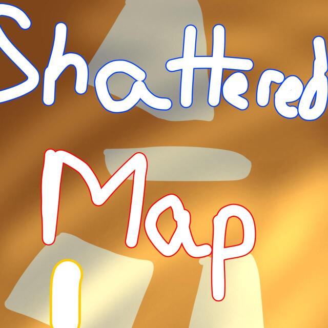 Shattered Map (Made in 2 Hours)