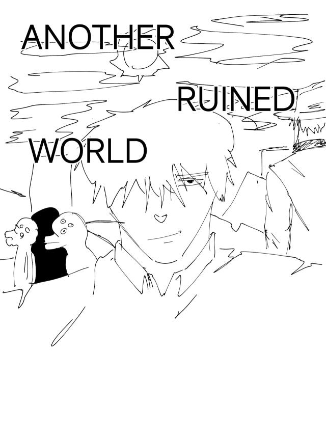 ANOTHER RUINED WORLD