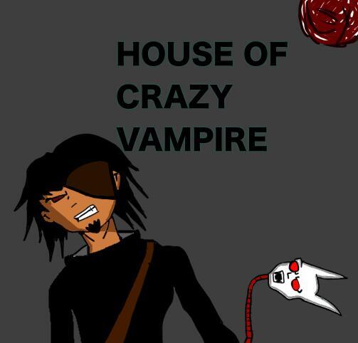 House Of Crazy Vampire