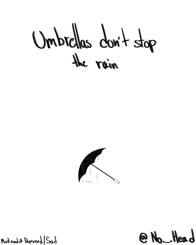 Umbrellas don't Stop the Rain