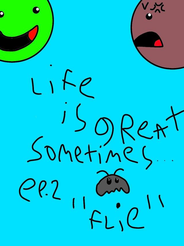 Life is great!...sometimes episode 2