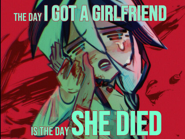 The Day I Got a GIRLFRIEND, Is The Day She DIED