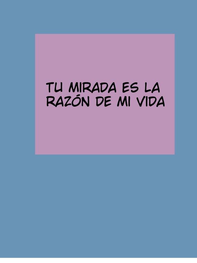 Tu mirada es la razón de mi vida