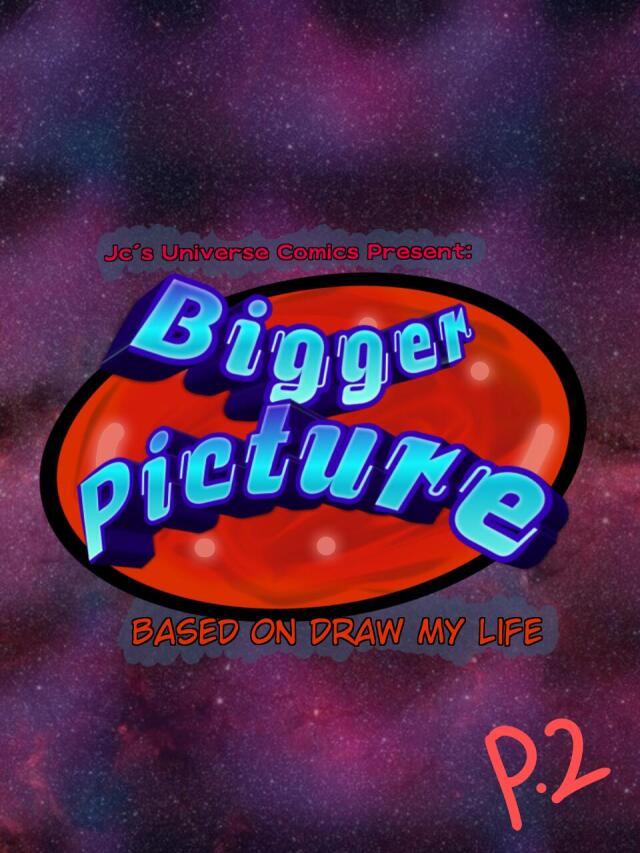 Bigger Picture P.2