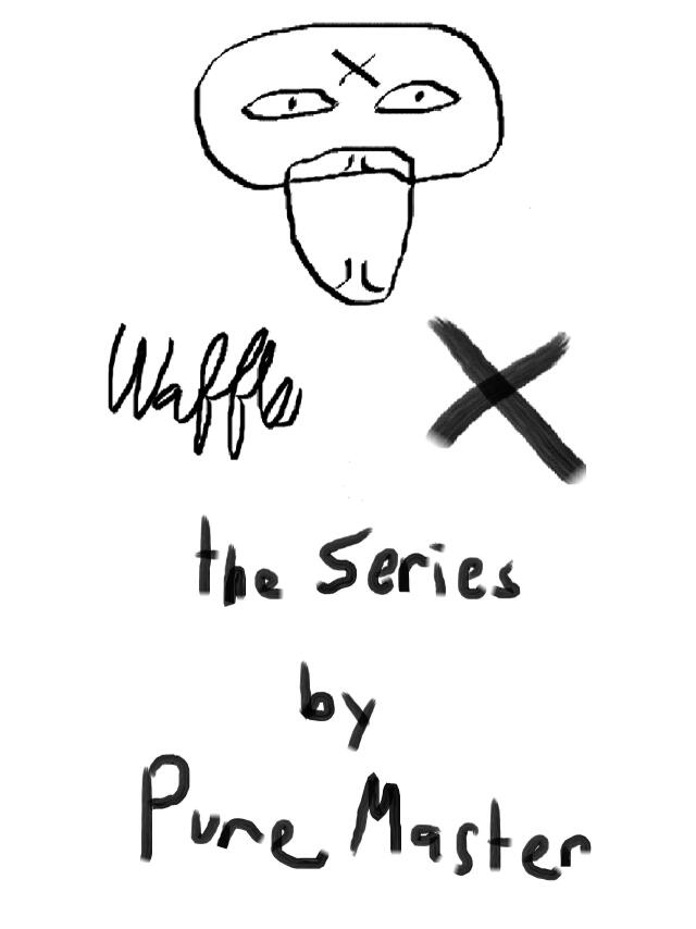 Waffle X: the Series