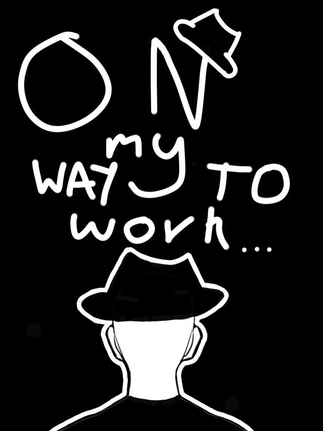 On My Way To Work…