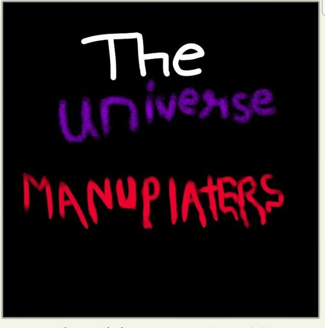 THE UNIVERSE MANUPLATERS