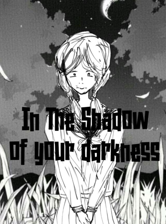 In the shadow of your darkness