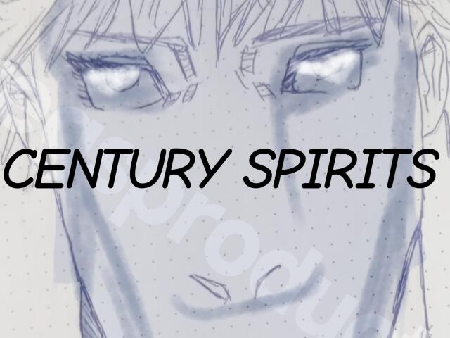 Part 1 arrival of spirits, CENTURY SPIRITS