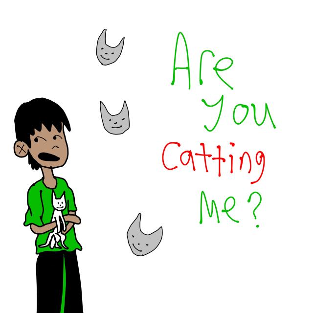 Are You Catting Me?