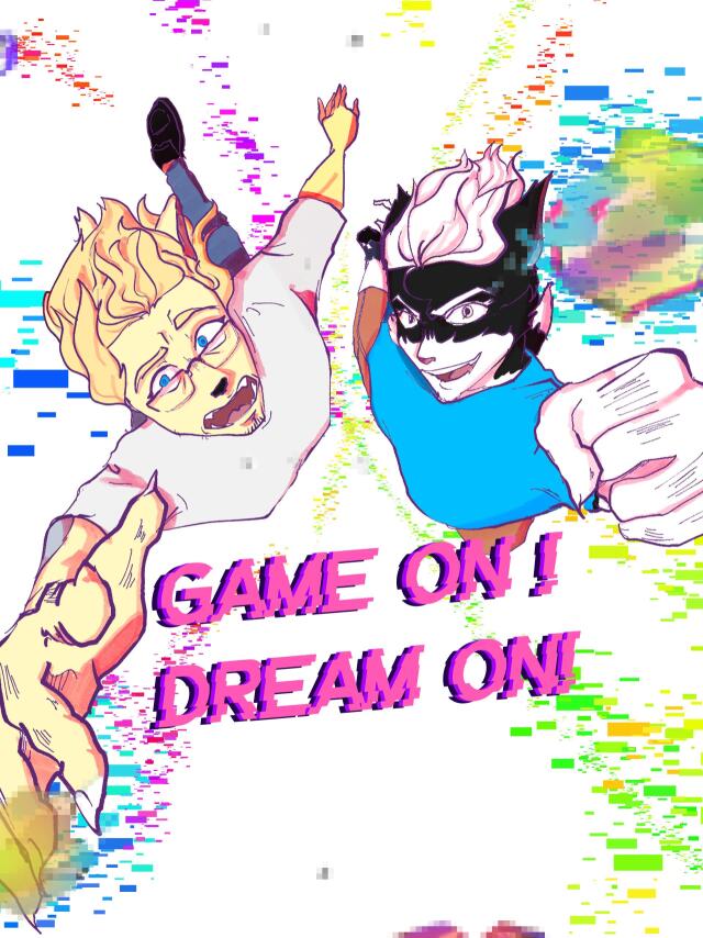 Game On! Dream On!