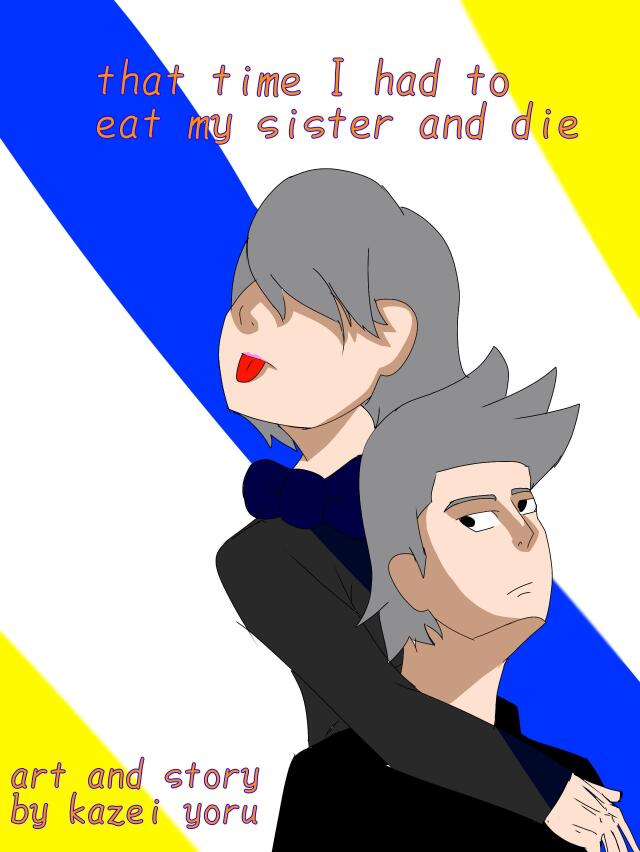 That time I had to eat my sister and die