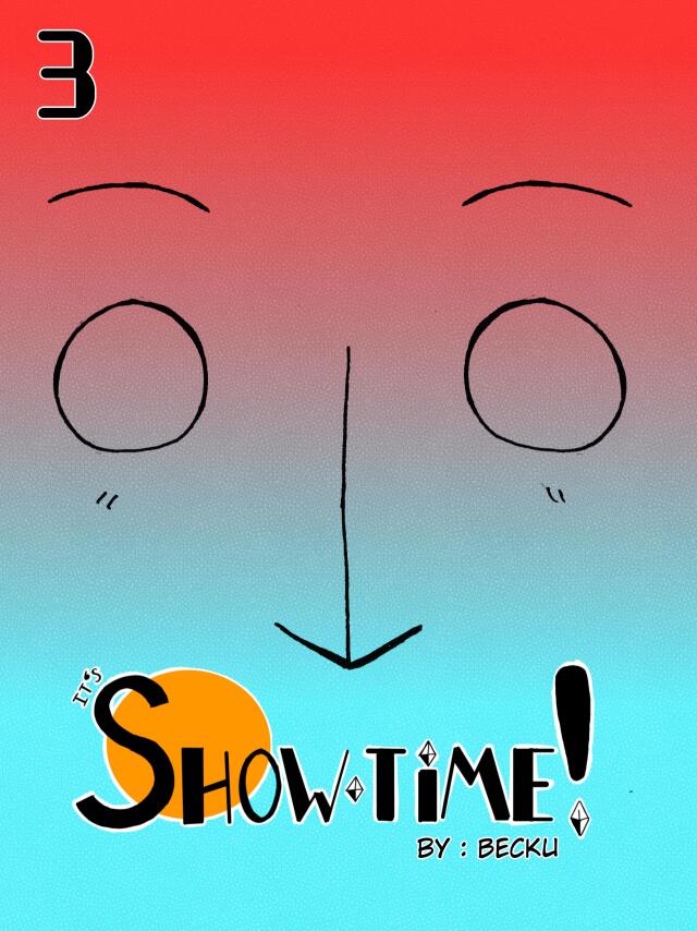 It's show time! (Capítulo 3)
