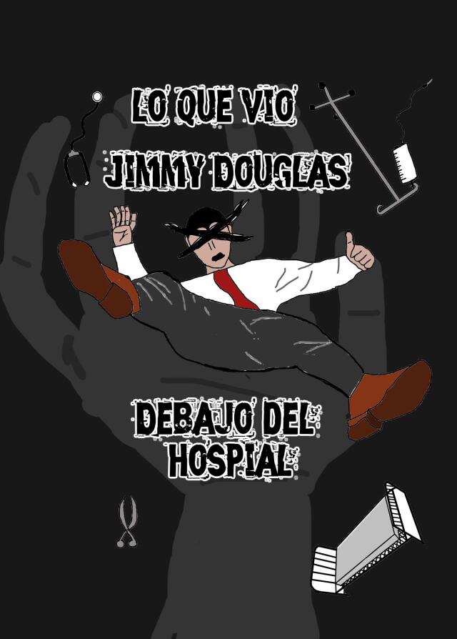 Lo que vio Jimmy Douglas debajo del hospital