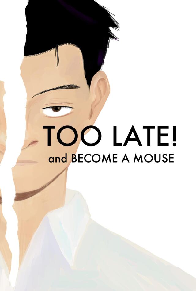 Too Late! and Become A Mouse