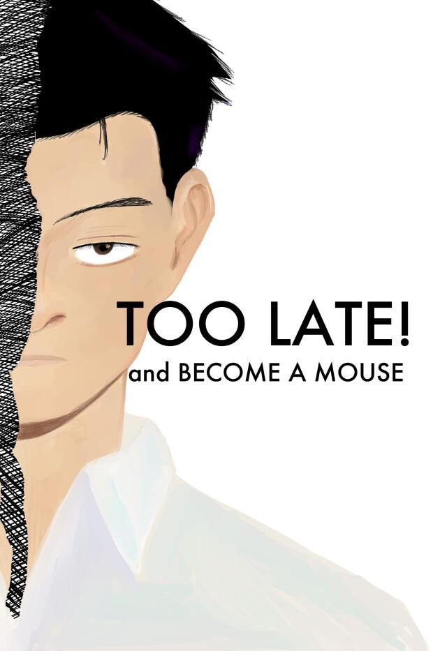 Too Late! and Become A Mouse