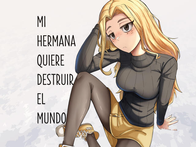 Mi hermana quiere destruir el mundo