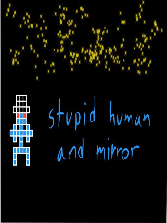 stupid human and mirror
