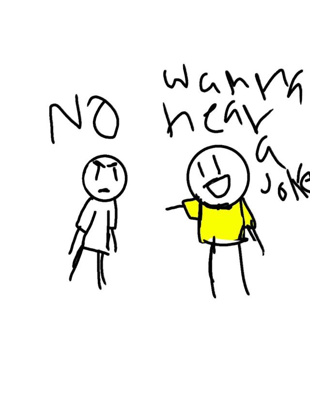 Wanna hear a joke?